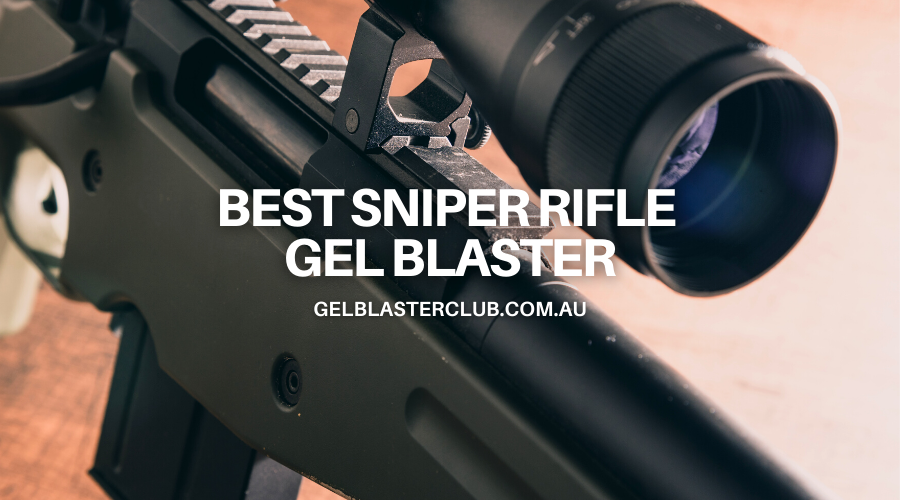 Best Sniper Rifle Gel Blaster